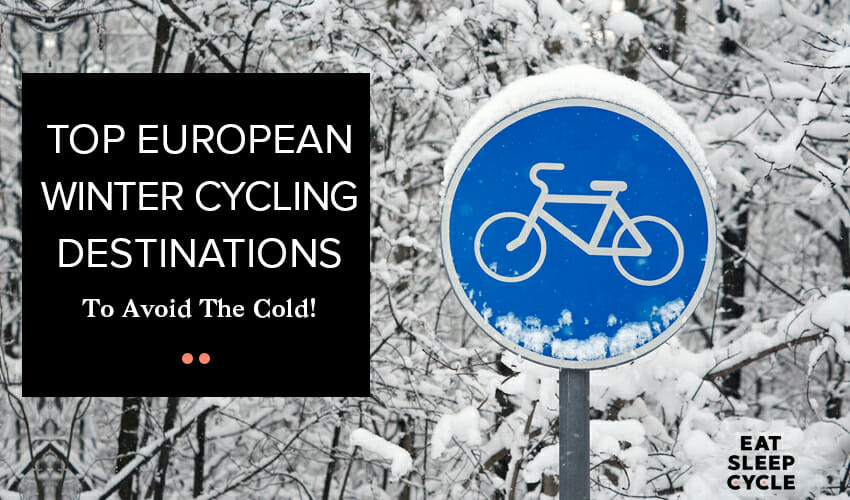 Top European Winter Cycling Destinations To Avoid The Cold - Eat Sleep Cycle