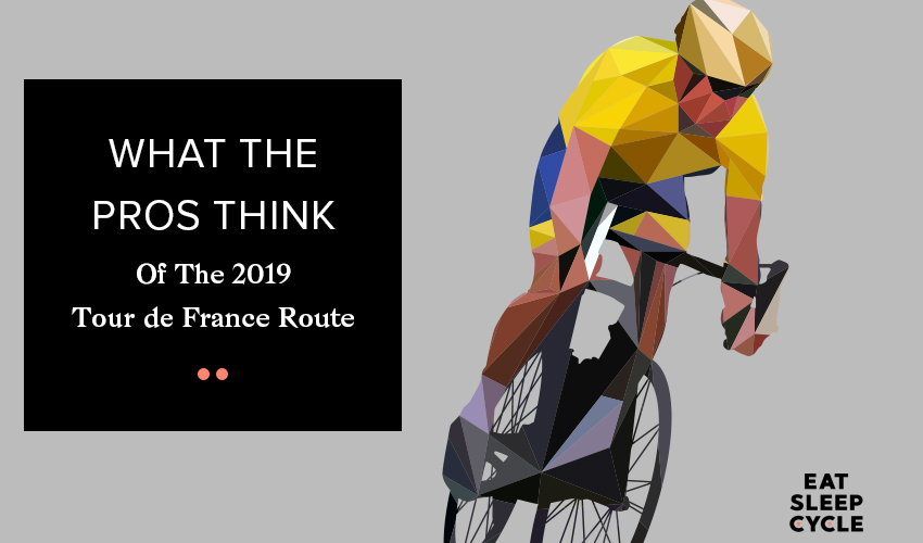 What the Pros Think of the 2019 Tour de France Route - Eat Sleep Cycle