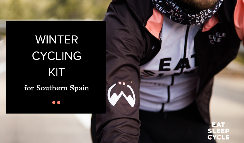Winter Cycling Kit for Southern Spain - Eat Sleep Cycle
