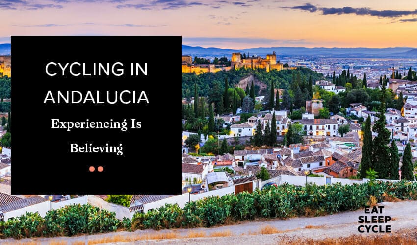 Cycling-in-Andalucia-Experiencing-Is-Believing-Eat-Sleep-Cycle-Tour
