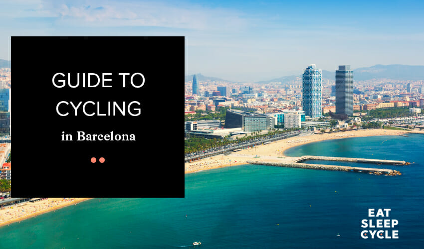 Guide to Cycling in Barcelona - Eat Sleep Cycle
