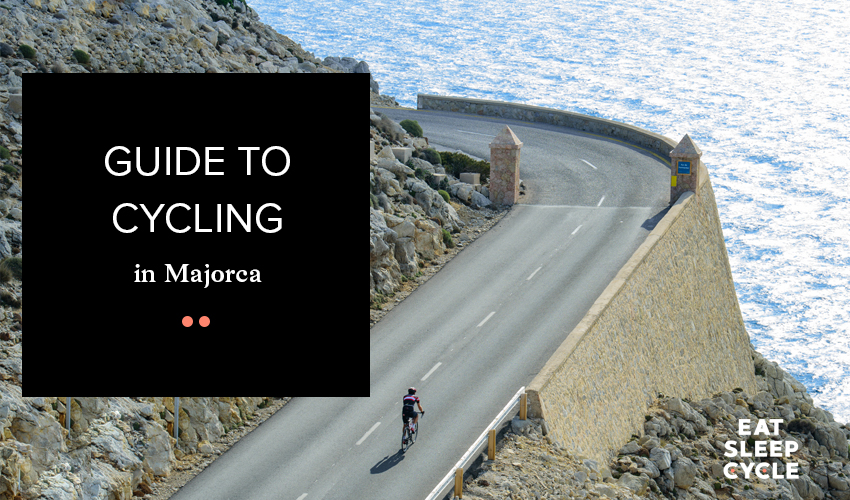 Guide to Cycling in Majorca - Eat Sleep Cycle