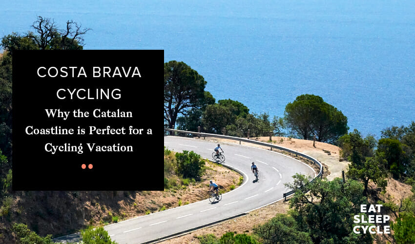 Costa Brava Cycling - The Perfect Coastline for a Cycling Vacation